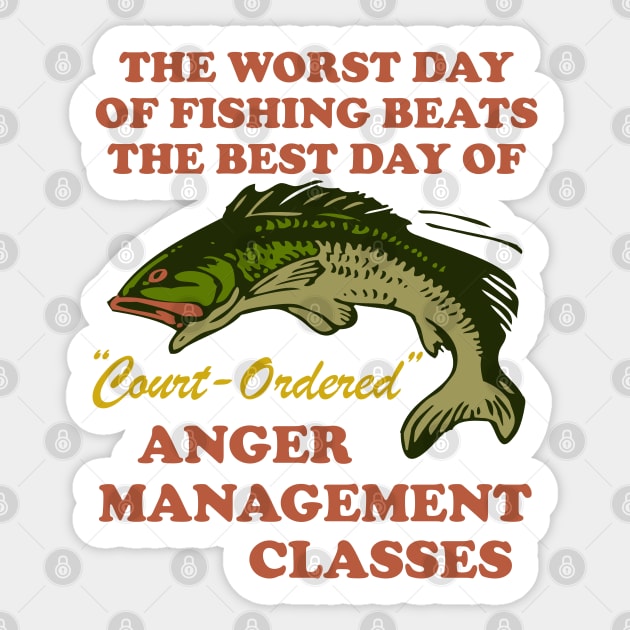 Worst Day Of Fishing Beats The Best Day Of Court Ordered Anger Management - Fishing, Meme, Oddly Specific Sticker by SpaceDogLaika